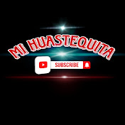 MI HUASTEQUITA