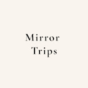 Mirror Trips
