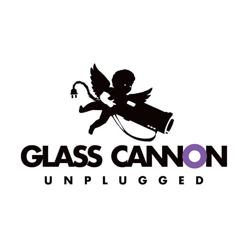 Glass Cannon Unplugged