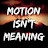 Motion Isn't Meaning 