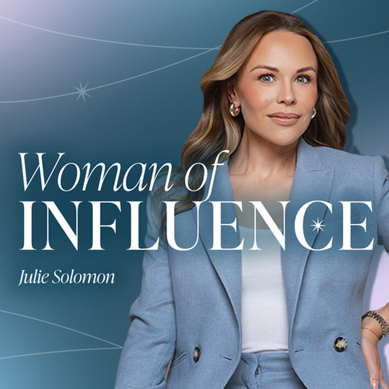 Julie Solomon  | Woman of Influence Podcast