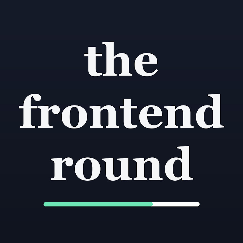 The Frontend Round