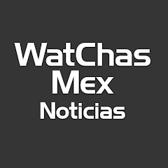 WatChasMex Noticias