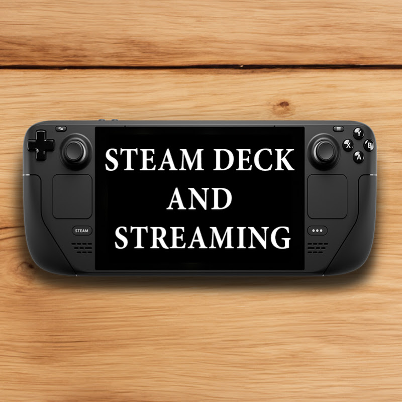 Steam Deck and Streaming