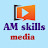 AM Skills Media