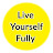 Live Yourself Fully 