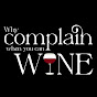 Why Complain When You Can Wine  logo