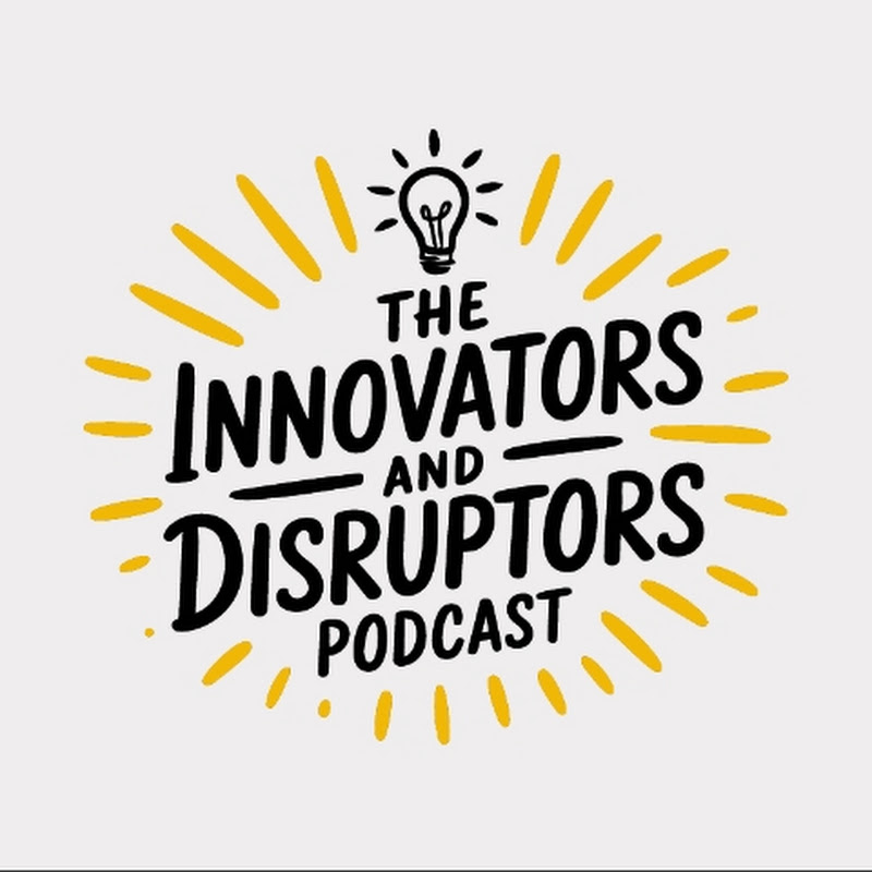 The Innovators and Disruptors Podcast