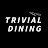 TRIVIAL DINING