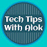 Tech Tips With Alok