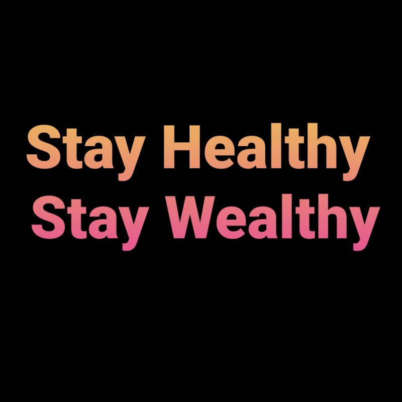 Stay Healthy Stay Wealthy