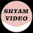 Shyam Video
