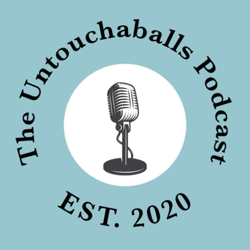 The Untouchaballs Podcast