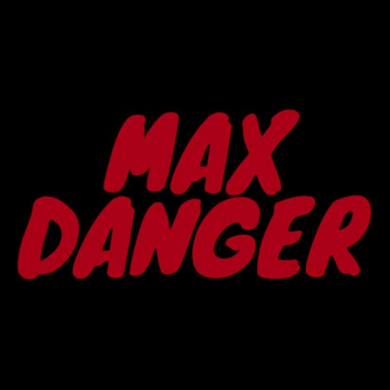 Max Danger 2.0
