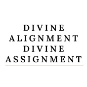 DIVINE ALIGNMENT DIVINE ASSIGNMENT