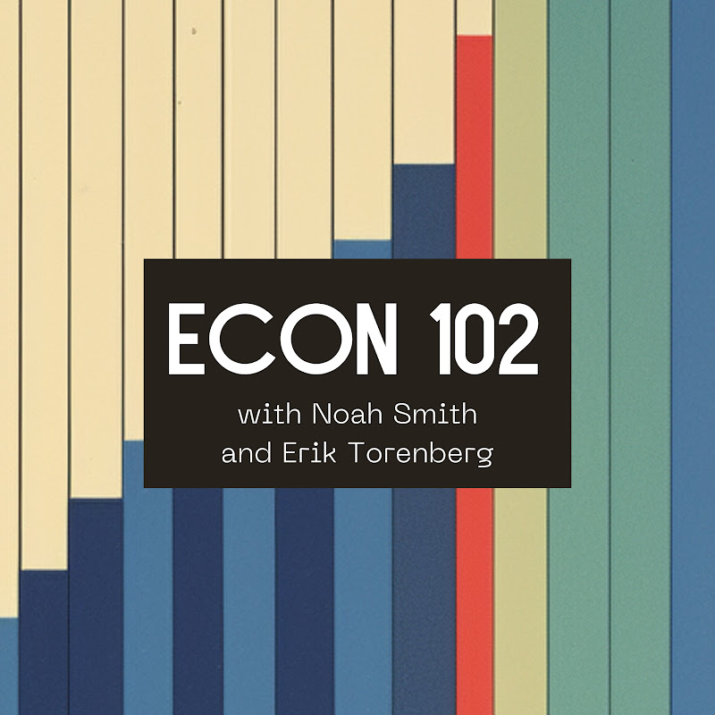 Econ 102 with Noah Smith
