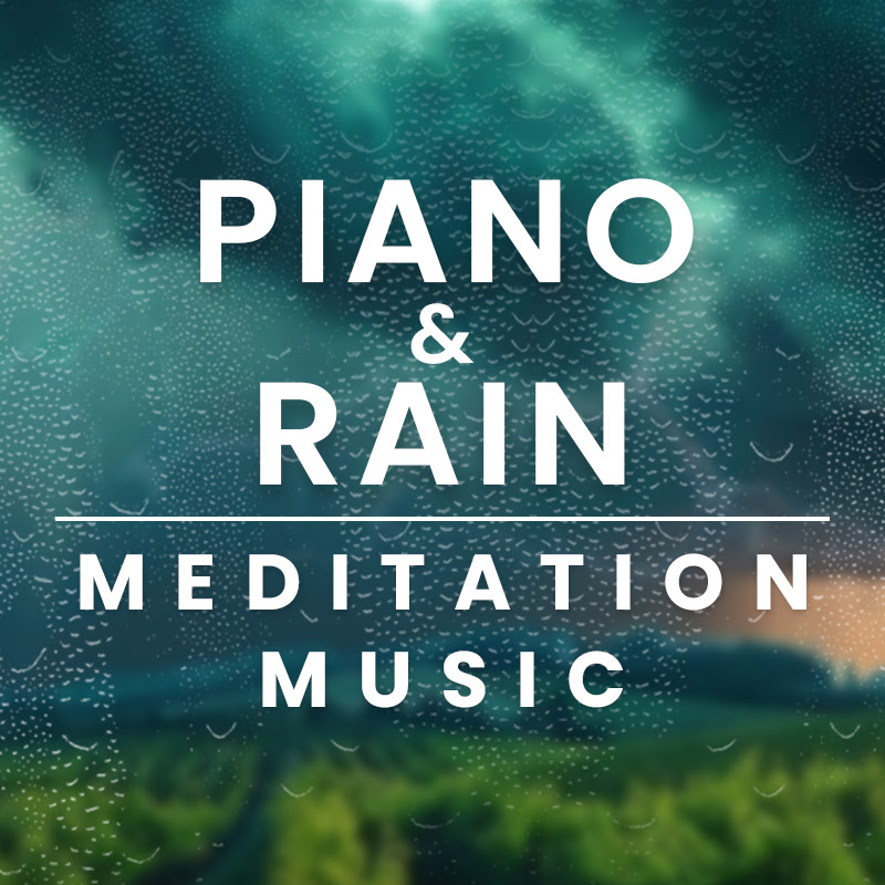Piano & Rain Meditation Music