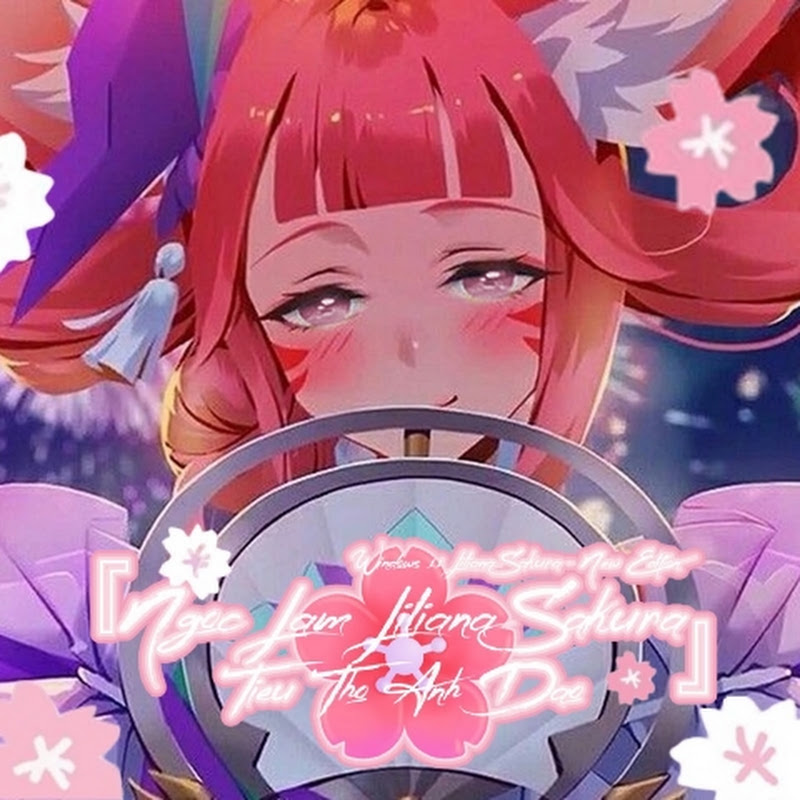 🌸『 Ngọc Lâm Liliana Sakura - Tiểu Thơ Anh Đào 』🌸
