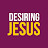 DESIRING JESUS