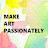 make art passionately