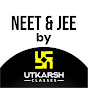 NEET & JEE by UTKARSH CLASSES