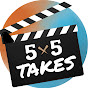 Five by Five Takes
