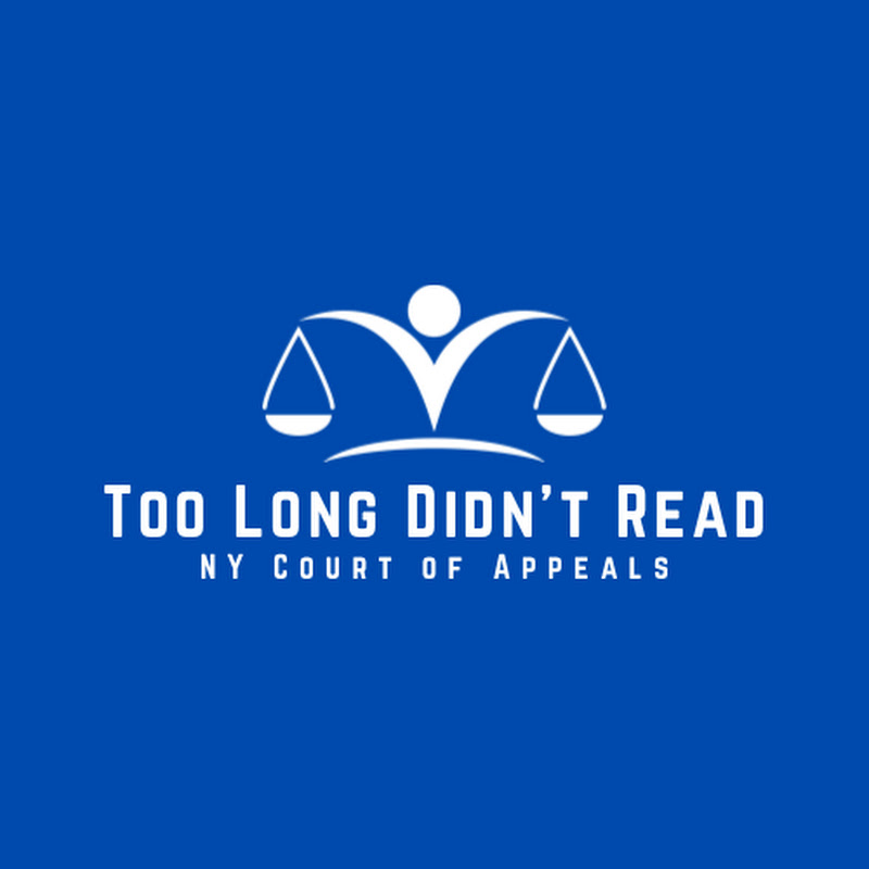 Too Long Didn't Read - NY Ct of Appeals in 5 min
