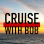 Cruise With Bob