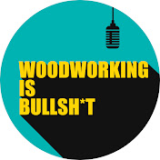 WoodworkingisBullshit