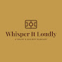 Whisper It Loudly Podcast logo