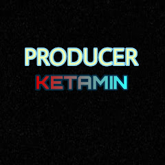 PRODUCER KETAMIN OFFICIAL