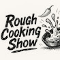Rough Cooking Show logo
