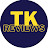 TK Reviews
