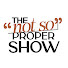 SLqiNyJfNr8-channel-avatar-The (Not So) Proper Show