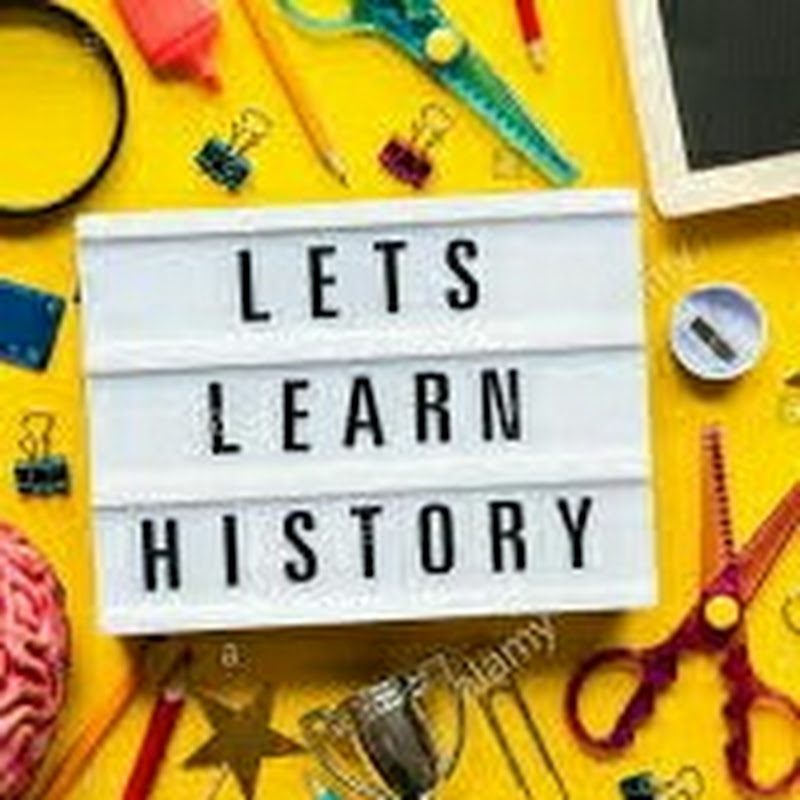 LETS LEARN HISTORY
