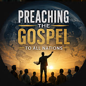 Preaching the Gospel to All Nations
