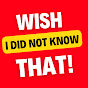 Wish I Did Not Know That logo