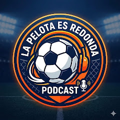 LA PELOTA ES REDONDA PODCAST