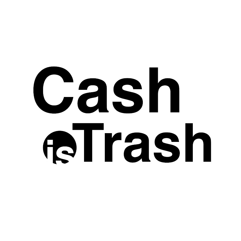 Cash is Trash