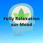 Fully Relaxation our Mood YouTube Profile Photo