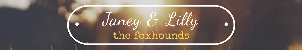 Janey and Lilly - The foxhounds Awatar kanału YouTube