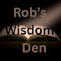 Rob's Wisdom Den - @RobsWisdomDen - Youtube