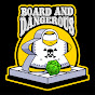 Board And Dangerous