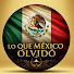 -IkBrfBkE6A-channel-avatar- Lo que México Olvidó