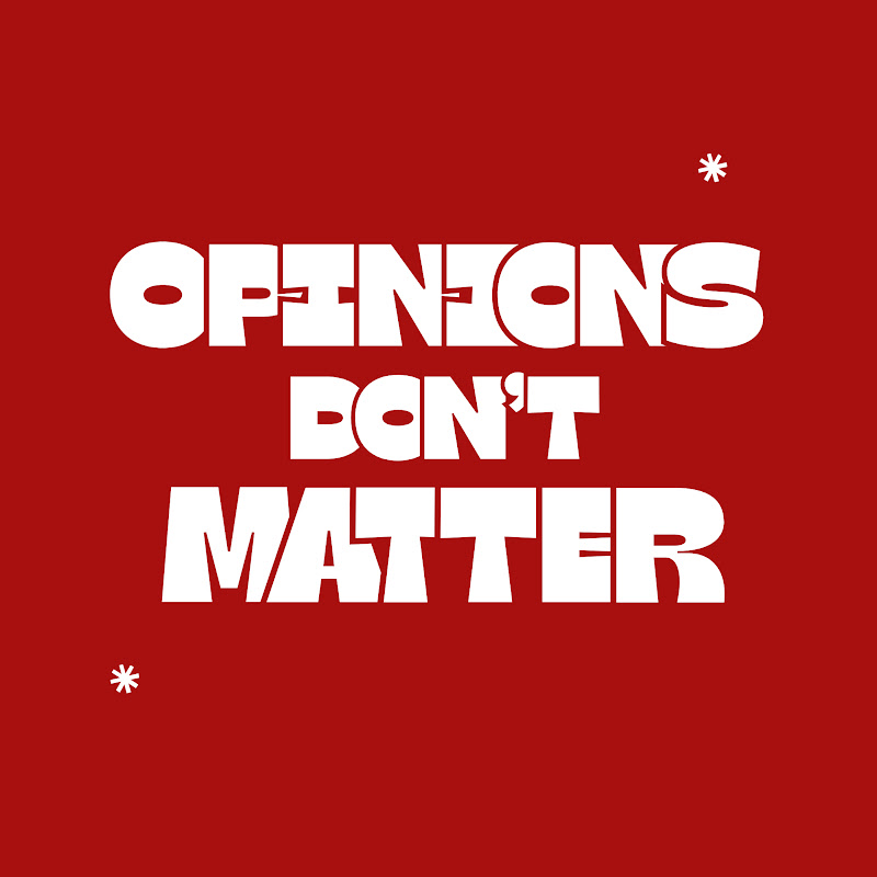 Opinions Don’t Matter