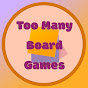 Too Many Board Games