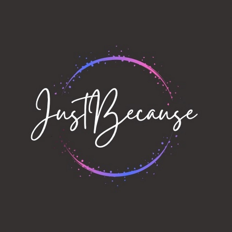 JUST BECAUSE.   