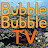 Bubble Bubble TV