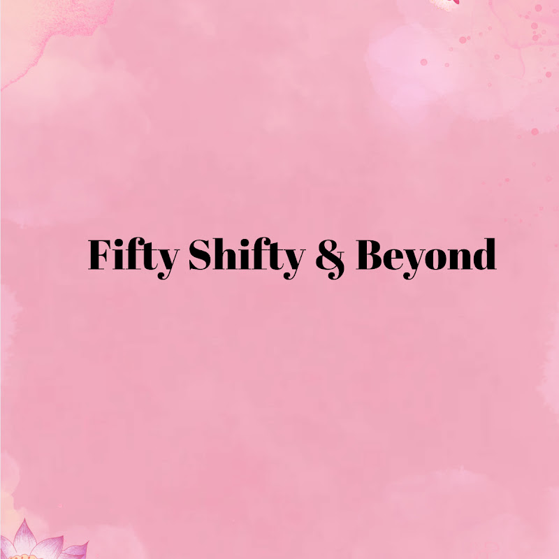 Fifty Shifty &Beyond