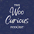 rM1aB0K-6TE-channel-avatar-The Woo Curious Podcast